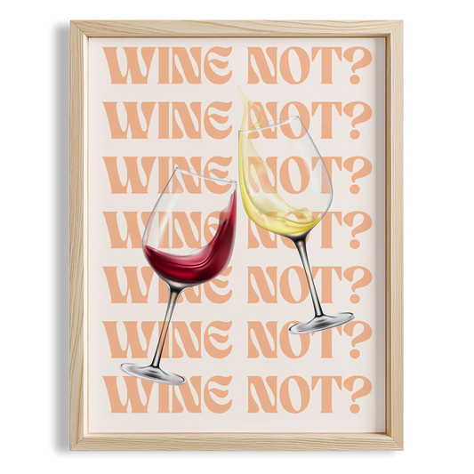 Wine Not? Şarap Temalı Mutfak Duvar Tablosu